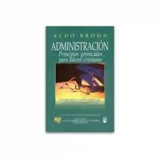 Administración Principios Gerenciales Para lideres - Aldo Broda