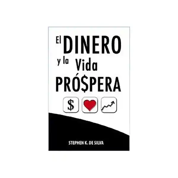 Vida El Dinero Y La Próspera - Stephen De Silva