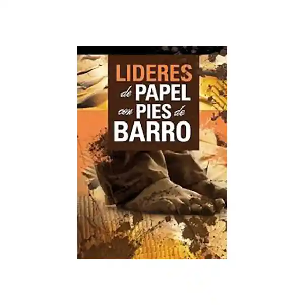 Líderes de Papel Con Pies de Barro - Serafin Contreras Galeano