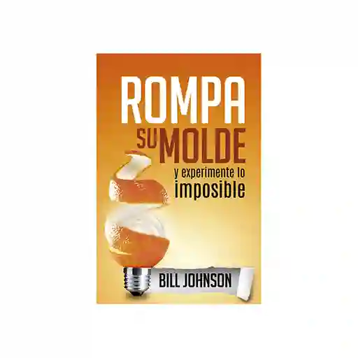 Rompa su Molde y Experimente lo Imposible - Bill Johnson