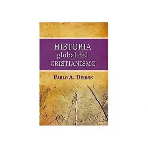 Historia Global Del Cristianismo - Pablo Deiros