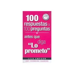 100 Respuestas a 100 Preguntas Antes Que Diga lo Prometo