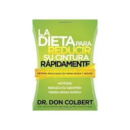 La Dieta Para Reducir su Cintura Rápidamente - Don Colbert