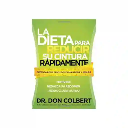 La Dieta Para Reducir su Cintura Rápidamente - Don Colbert