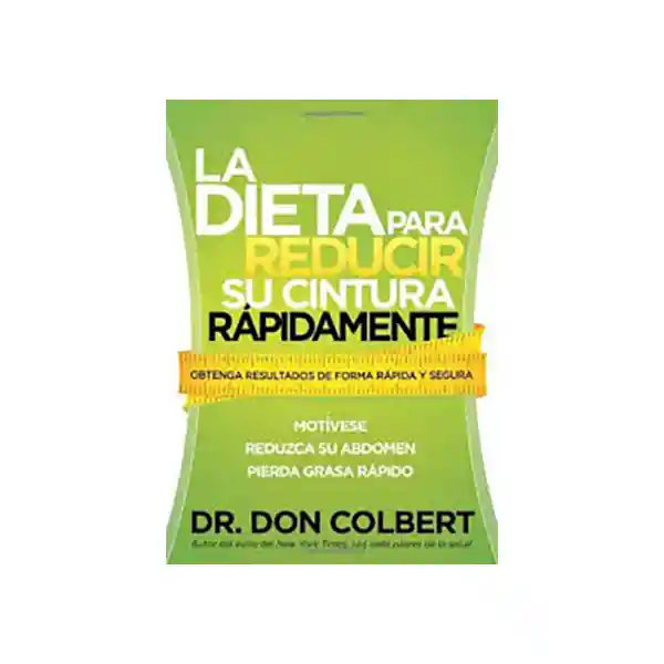 La Dieta Para Reducir su Cintura Rápidamente - Don Colbert