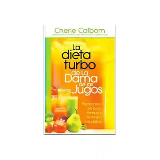 La Dieta Turbo de la Dama de Los Jugos - Cherie Calbom