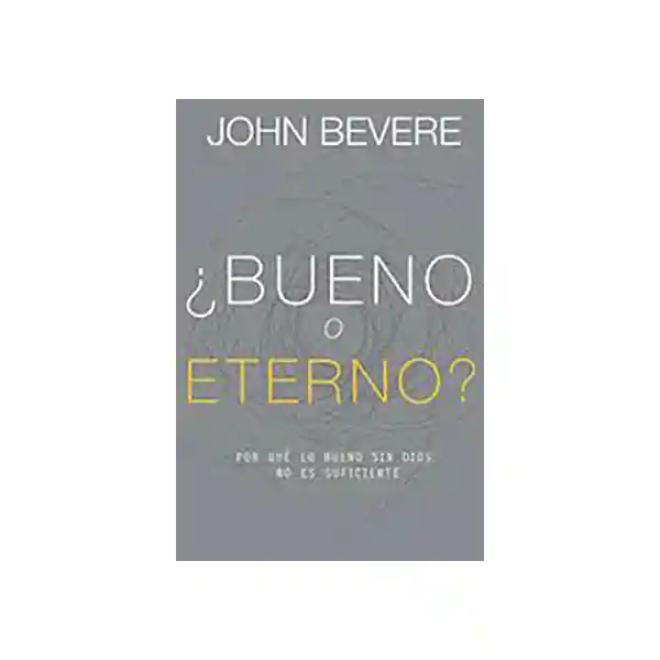 Bueno o Eterno - John Bevere