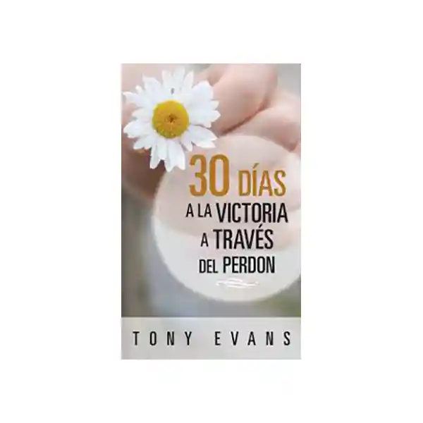 30 Días a la Victoria a Través Del Perdón - Tony Evans