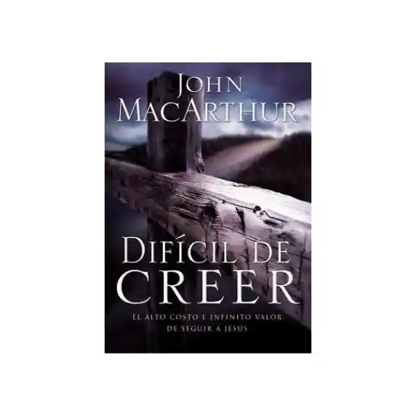 Difícil de Creer - John Macarthur