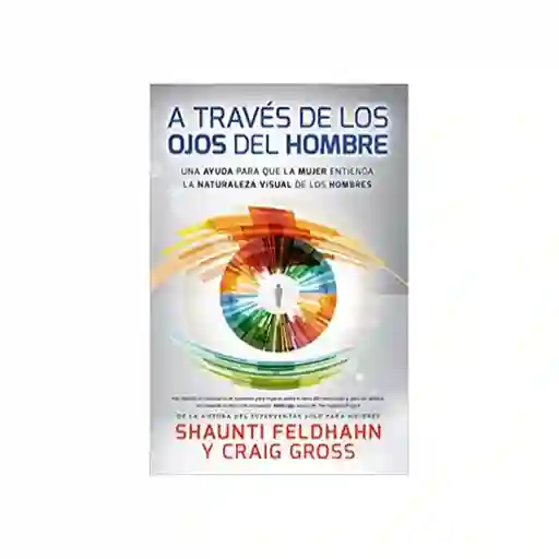 A Través de Los Ojos Del Hombre - Shaunti Feldhahn