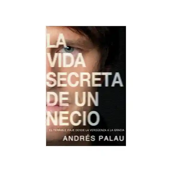 Vida La Secreta De Un Necio - Andrés Palau