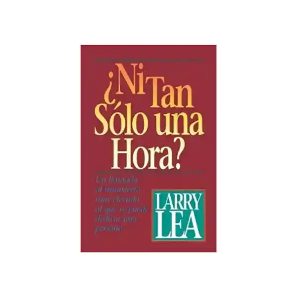 Ni Tan Solo Una Hora - Larry Lea