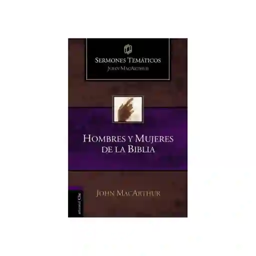 Hombres y Mujeres de la Biblia - John Macarthur