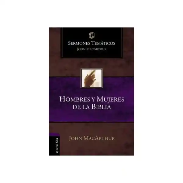 Hombres y Mujeres de la Biblia - John Macarthur