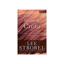 El Caso de Cristo - Lee Strobel