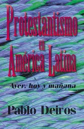 Protestantismo en América Latina - Pablo Alberto Deiros