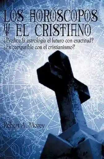 Los Horóscopos y el Cristiano - Robert A. Morey