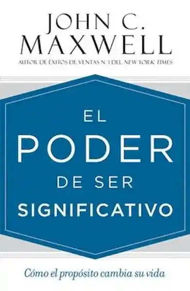 El Poder de Ser Significativo - John C. Maxwell