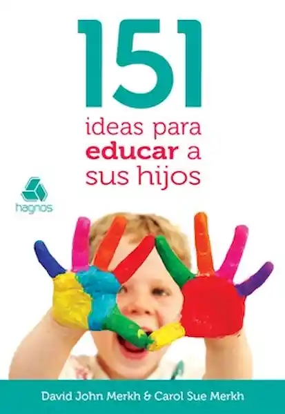 151 Ideas Para Educar a Sus Hijos - David John Merkh