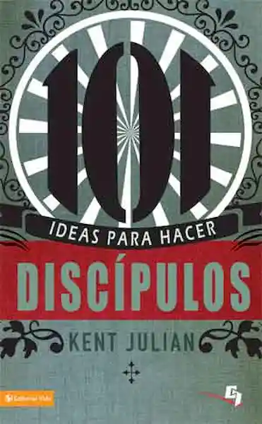 101 Ideas Para Hacer Discípulos - Kent Julian