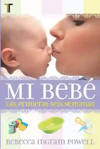 Semana Mi Bebé Las Primeras Seis S - Rebecca Ingram Powell