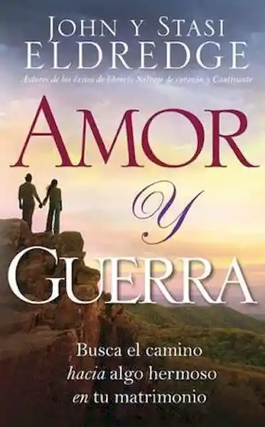 Amor y Guerra - John Eldredge y Stasi Eldredge