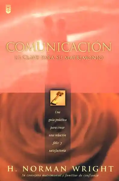 Norma Comunicación La Clave Para Su Matrimonio - H. N Wright