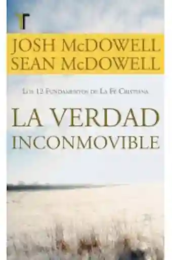 La Verdad Inconmovible - Josh y Sean McDowell