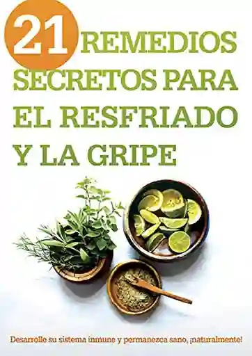 21 Remedios Secretos Para el Resfriado y la Gripe - Siloam