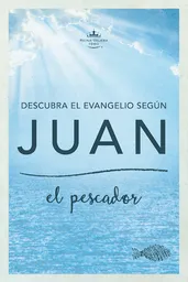 Descubra el Evangelio Según Juan - Luis Ángel Díaz-Pabón