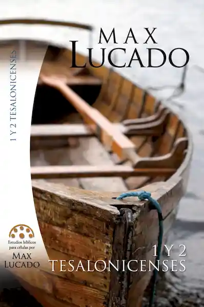 Estudio Bíblico 1 y 2 de Tesalonicenses - Max Lucado