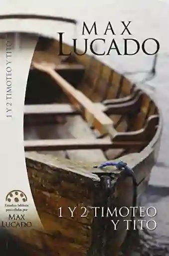 Estudio Bíblico 1 y 2 de Timoteo - Max Lucado