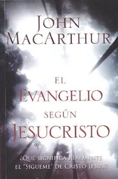 El Evangelio Según Jesucristo - John F. MacArthur