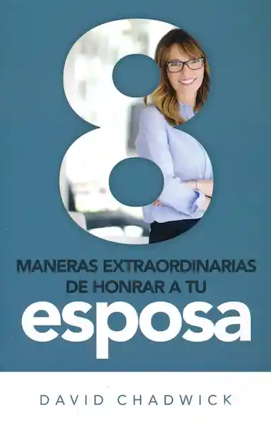 8 Maneras de Honrar a tu Esposa - David Chadwick