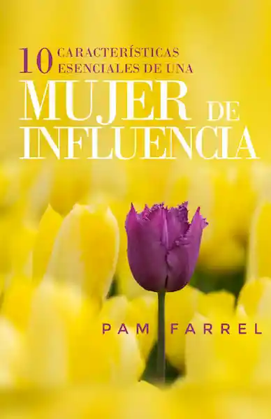 10 Características Esenciales de Una Mujer de Influencia - Pam