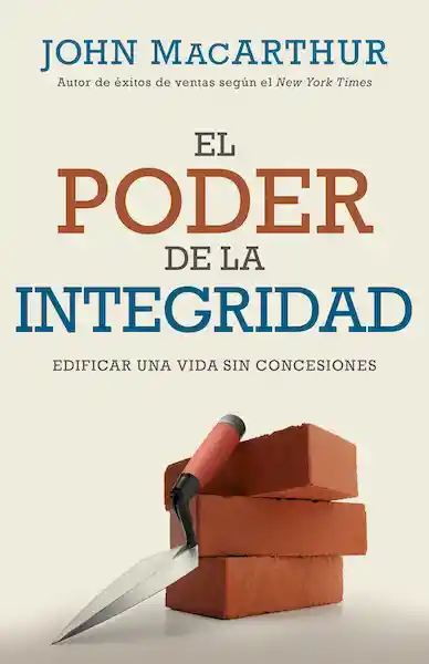 El Poder de la Integridad - John F. MacArthur