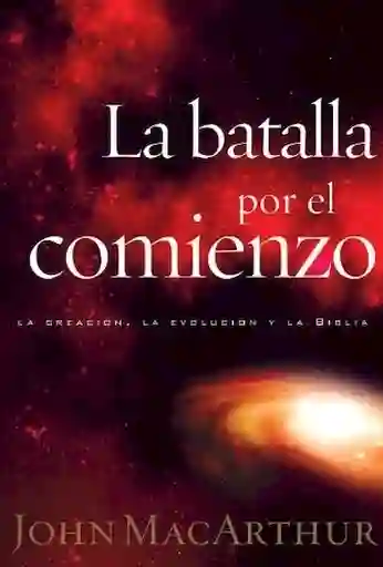 La Batalla Por el Comienzo - John F. MacArthur