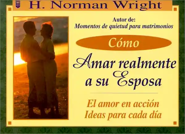 Norma Como Amar Realmente A Su Esposa - H. N Wright