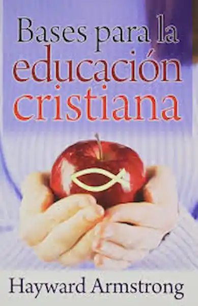 Bases Para la Educación Cristiana - Hayward Armstrong