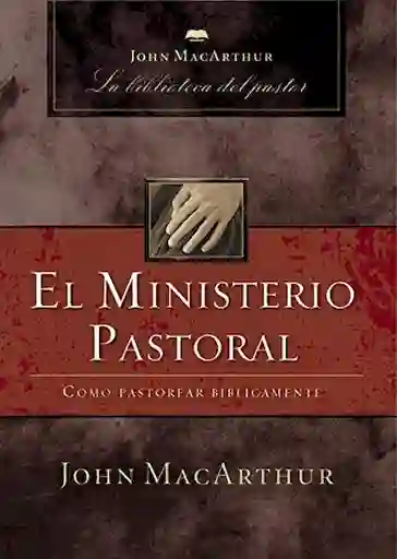 El Ministerio Pastoral - John F. MacArthur