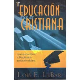 Educación Que es Cristiana - Lois Lebar