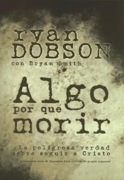 Algo Por Que Morir - Ryan Dobson, Brian Smith