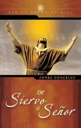 De Siervo a Señor - Jonás Gonzalez