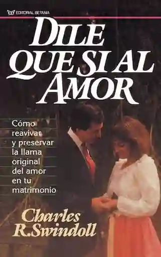 Dile Que si al Amor - Charles R. Swindoll