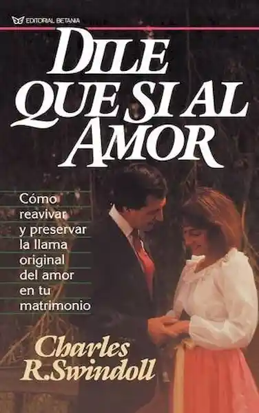 Dile Que si al Amor - Charles R. Swindoll