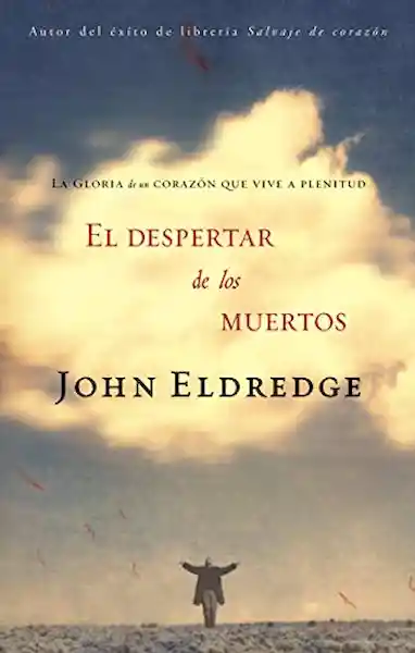 El Despertar de Los Muertos - John Eldredge