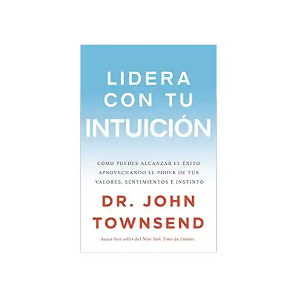 Lidera Con tu Intuición - John Townsend