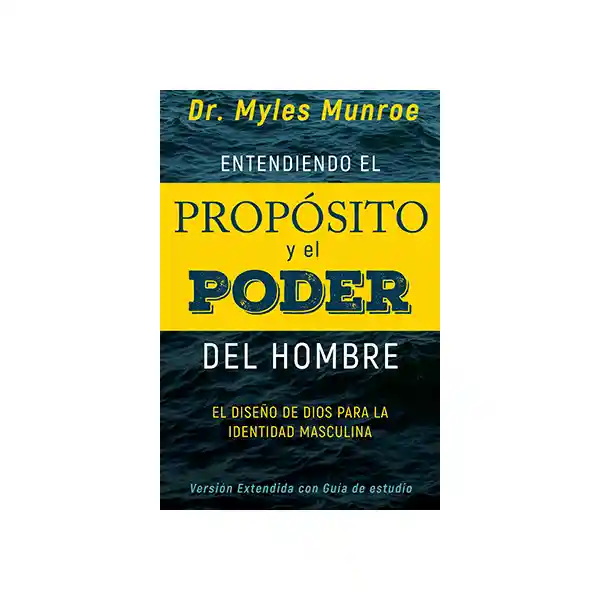 Entendiendo el Propósito y Poder Del Hombre - Myles Munroe