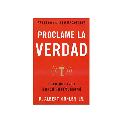 Proclame la Verdad - Albert Mohler