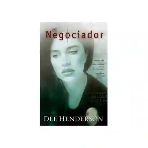 El Negociador - Dee Henderson